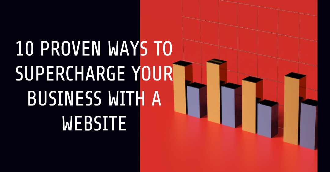 Boost Your Bottom Line 10 Proven Ways a Website Can Supercharge Your Business!